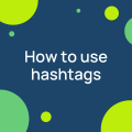 How to use hashtags