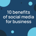 10 benefits of social media for business