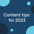 Content tips for 2023