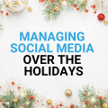 Managing social media over the holidays