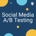 Social Media A/B Testing: Steps, Best Practices & Tips